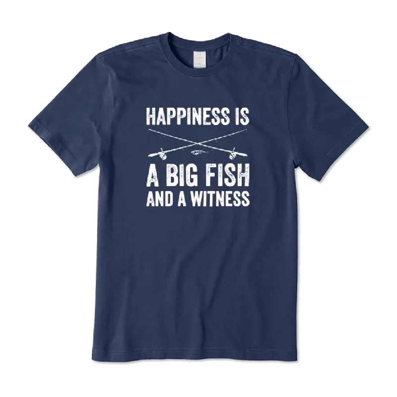 Happiness is a big fish and a witness T-Shirt Cashmere Blend Cotton Blend Poly Blend