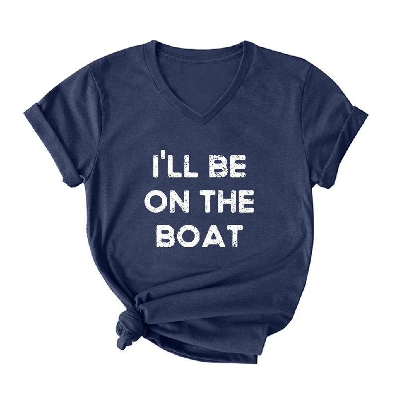 I'LL BE ON THE BOAT V Neck T-Shirt for Women Zippered Front Buttoned Front Snap Front I'LL BE ON THE BOAT V Neck T-Shirt for Women Zippered Front Buttoned Front Snap Front