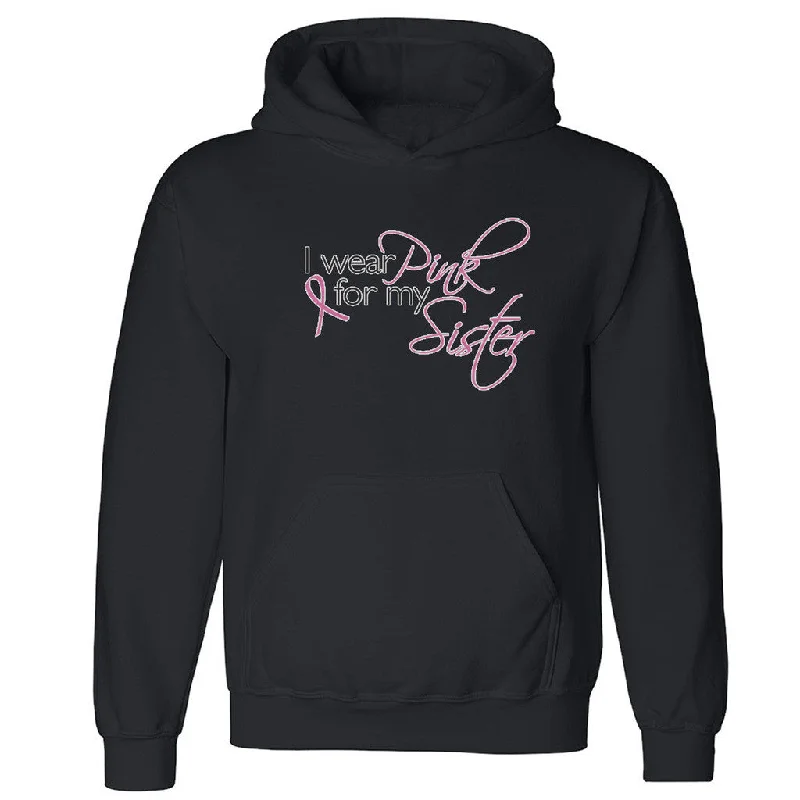 Zexpa Apparelâ„¢ I Wear Pink For My Sister Unisex Hoodie Breast Cancer Month Hooded Sweatshirt Hoodie with Emblem Brand Identity Zexpa Apparelâ„¢ I Wear Pink For My Sister Unisex Hoodie Breast Cancer Month Hooded Sweatshirt Hoodie with Emblem Brand Identity